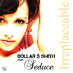 Dollar&Smith - Irreplaceable feat. Seduce